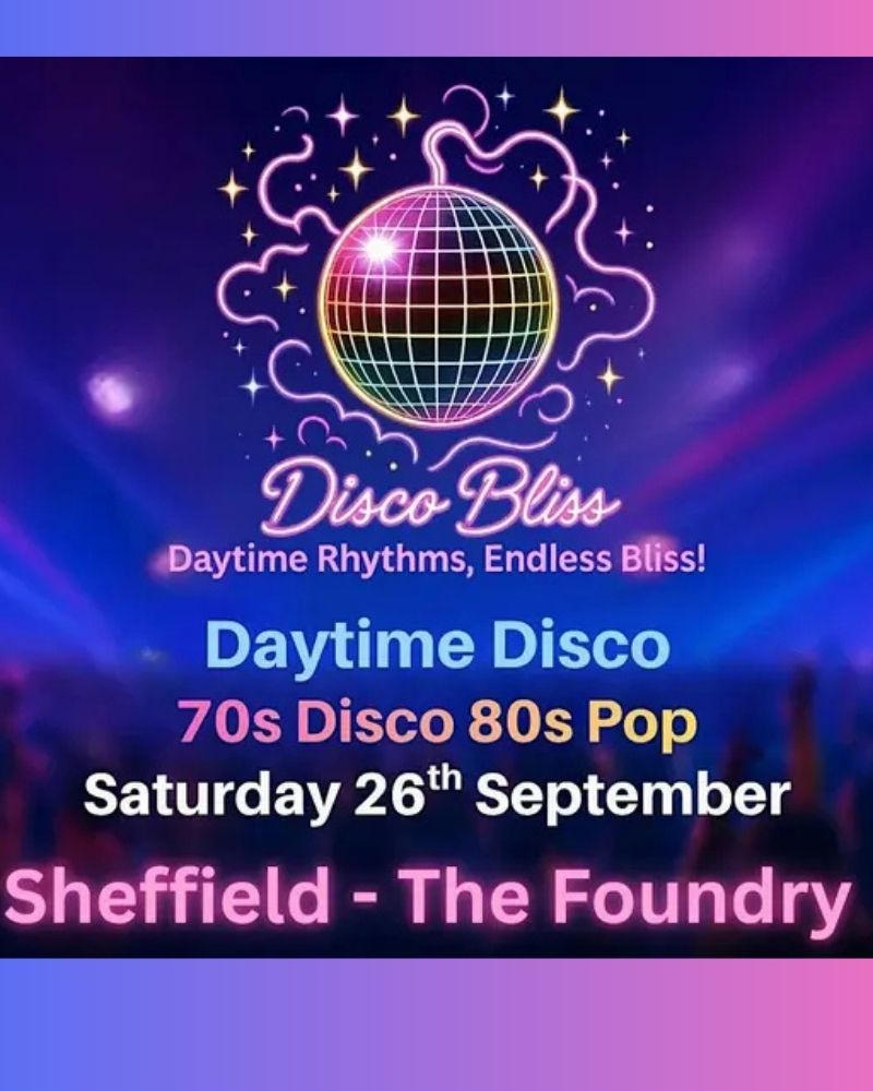Disco Bliss: Sheffield Daytime Disco poster at Foundry